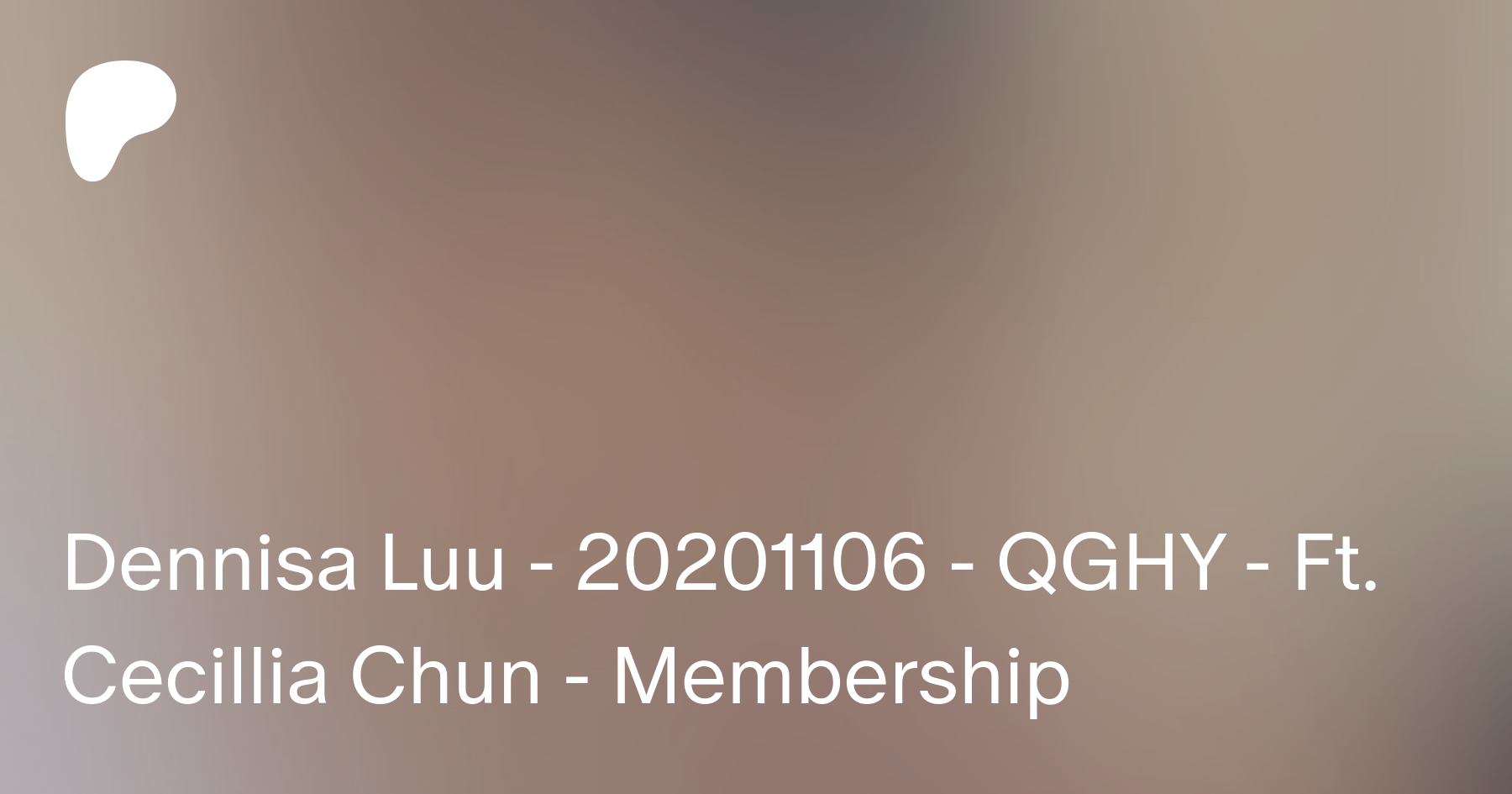 Dennisa Luu - 20201106 - QGHY - Ft. Cecillia Chun - Membership | Patreon