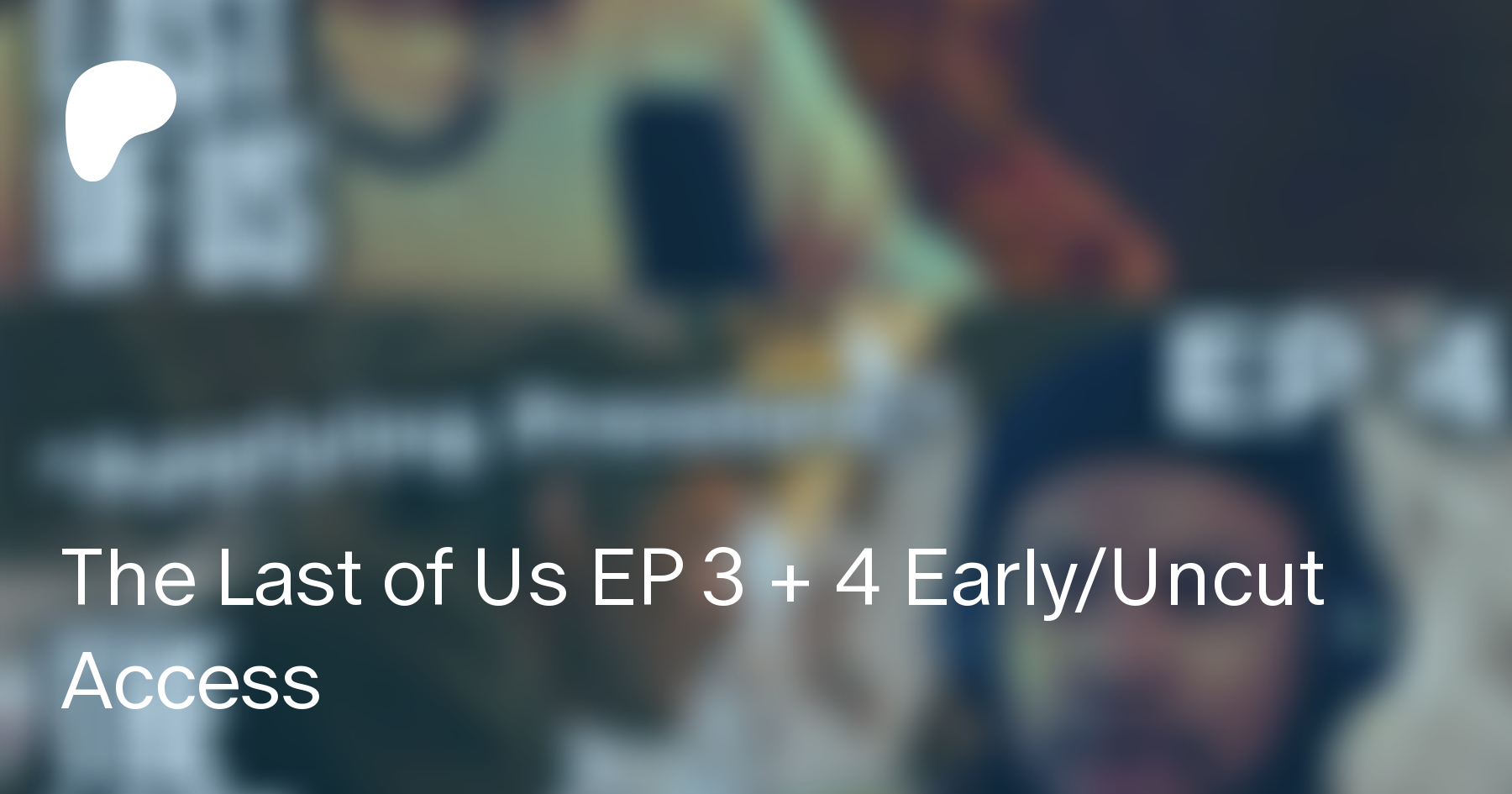The Last of Us EP 3 + 4 Early/Uncut Access
