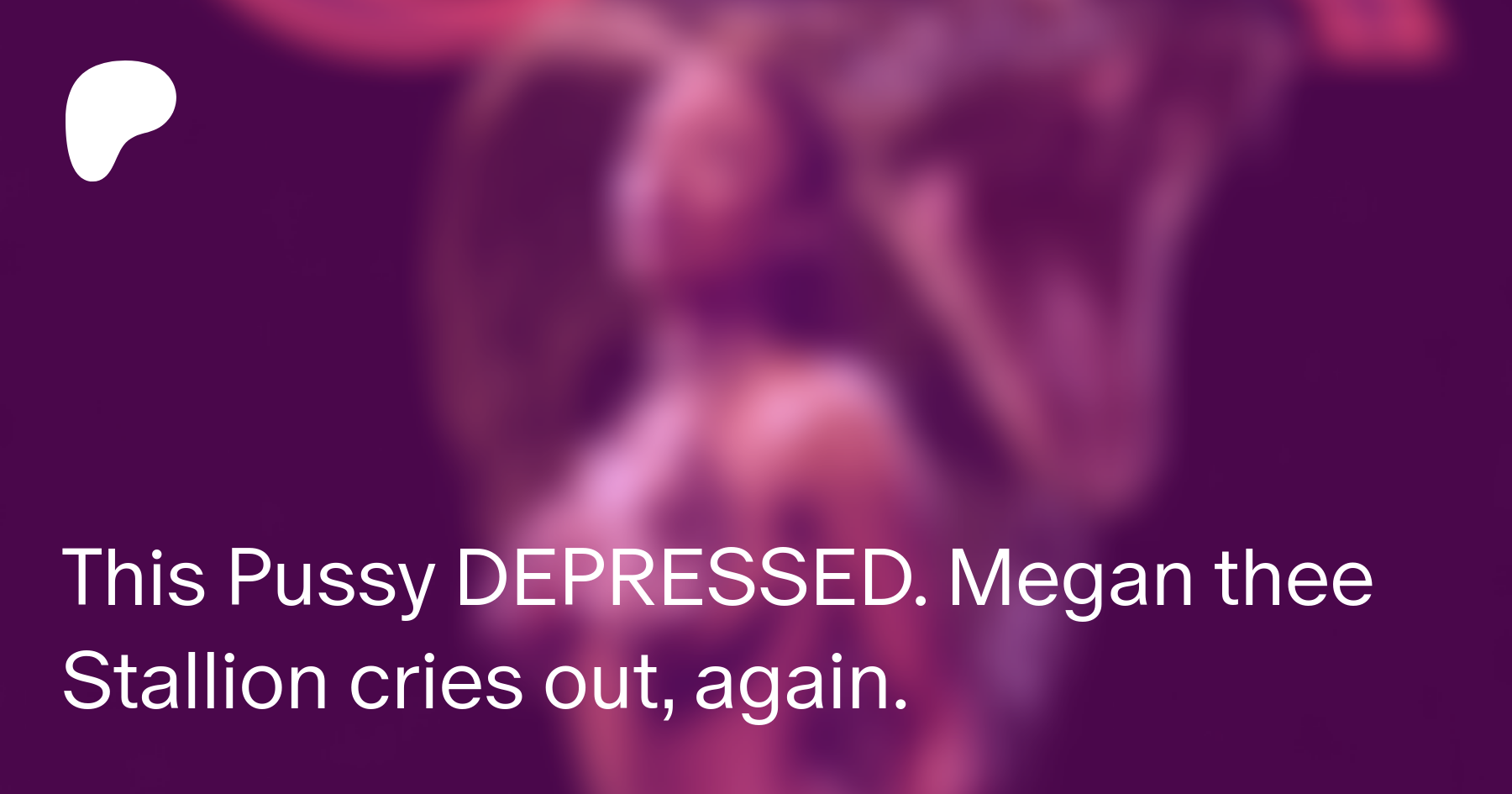 This Pussy DEPRESSED. Megan thee Stallion cries out, again. | Patreon