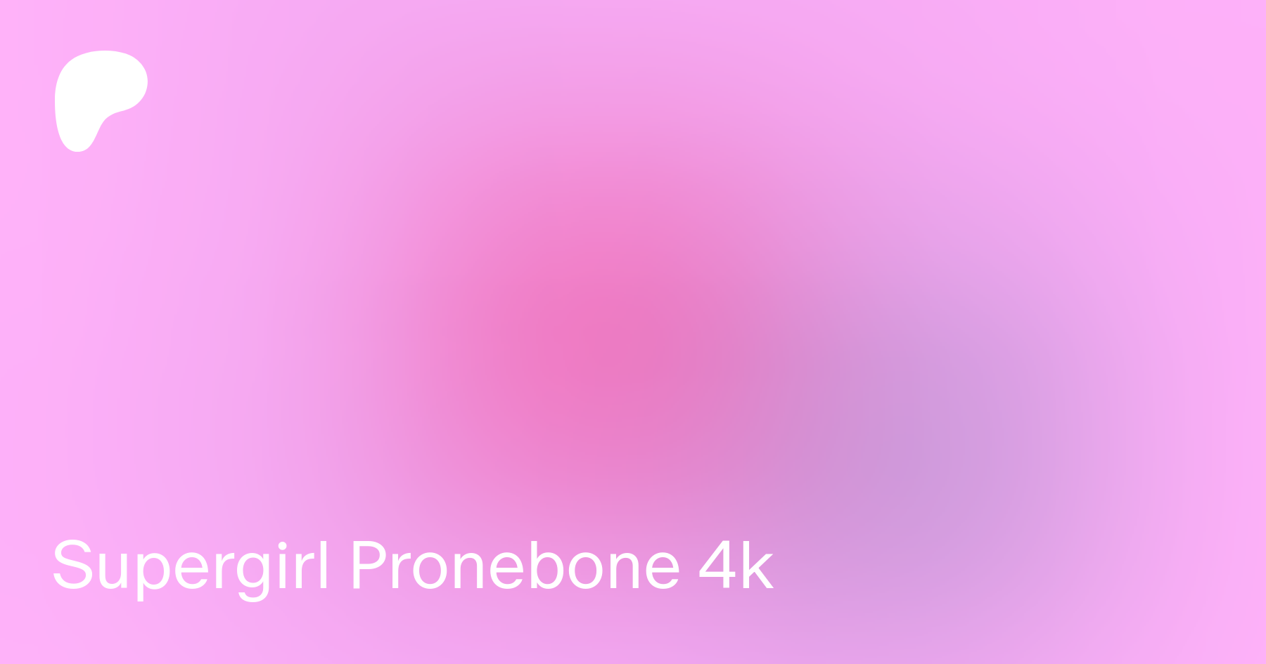 Supergirl Pronebone 4k | Patreon