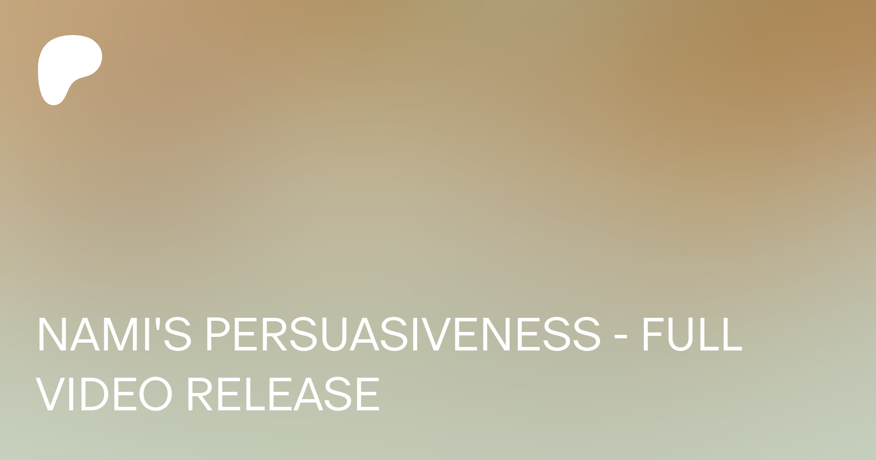 NAMI'S PERSUASIVENESS - FULL VIDEO RELEASE | Patreon