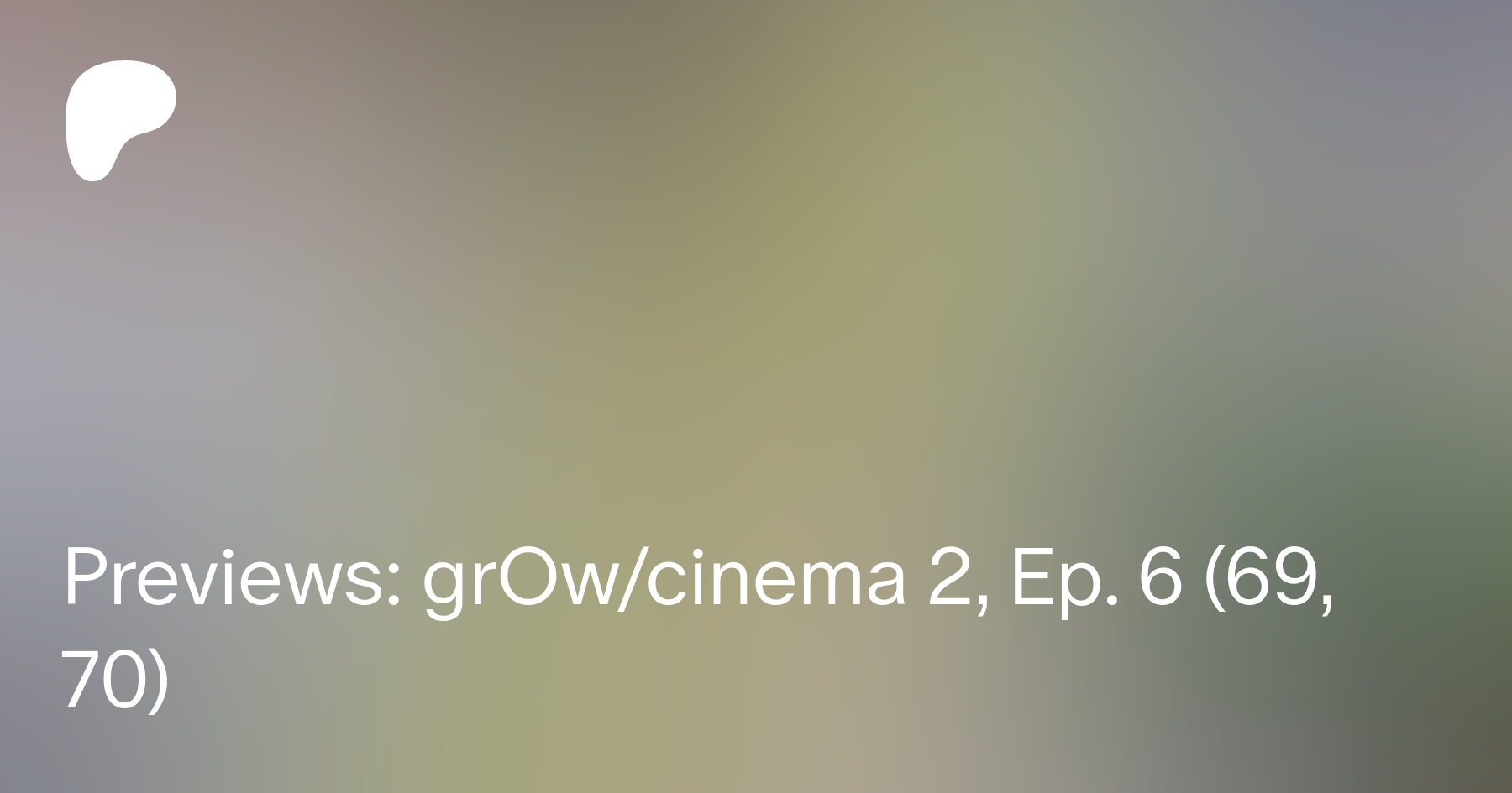 BustArtist's grOw/cinema 2: grOwing to a Crescendo Episode 2