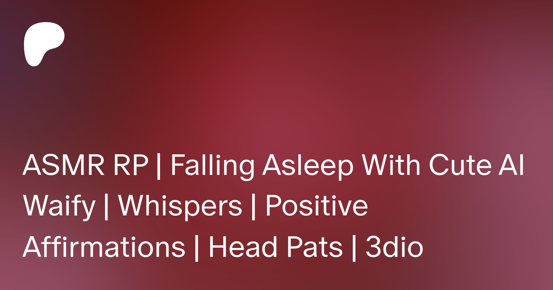 ASMR RP | Falling Asleep With Cute AI Waify | Whispers | Positive  Affirmations | Head Pats | 3dio | Patreon