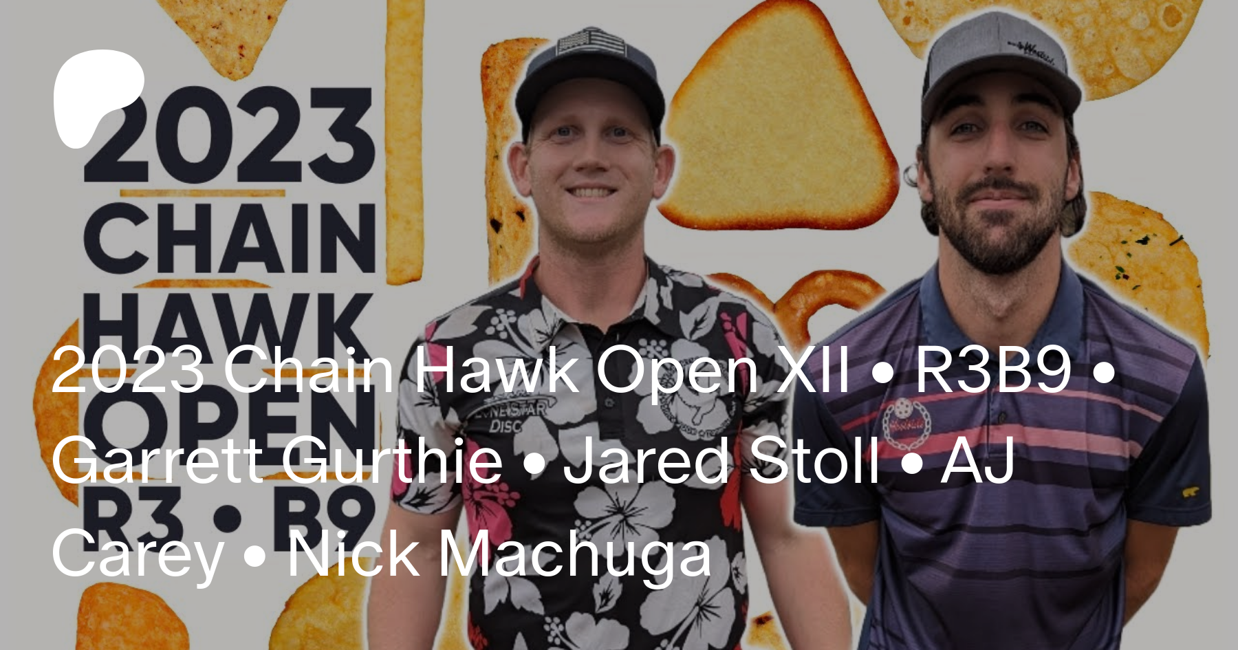 2023 Chain Hawk Open XII • R3B9 • Garrett Gurthie • Jared Stoll • AJ Carey  • Nick Machuga | Patreon