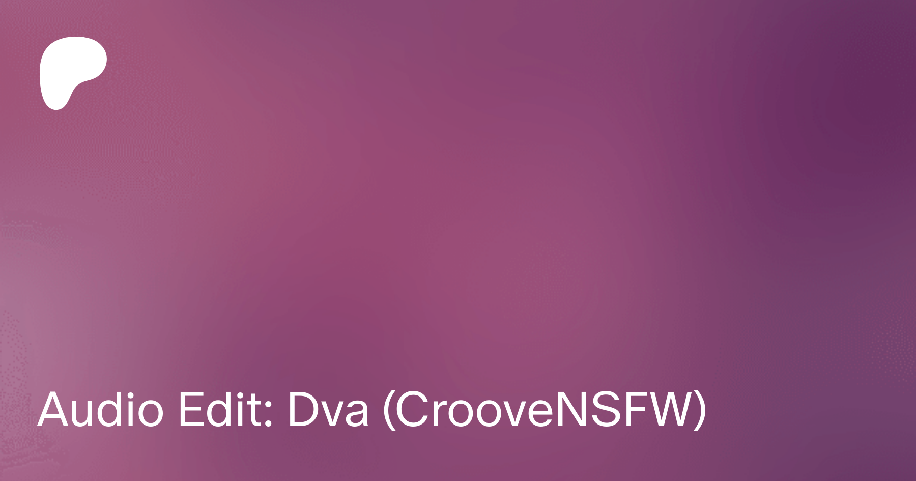 Audio Edit: Dva (CrooveNSFW) | Patreon