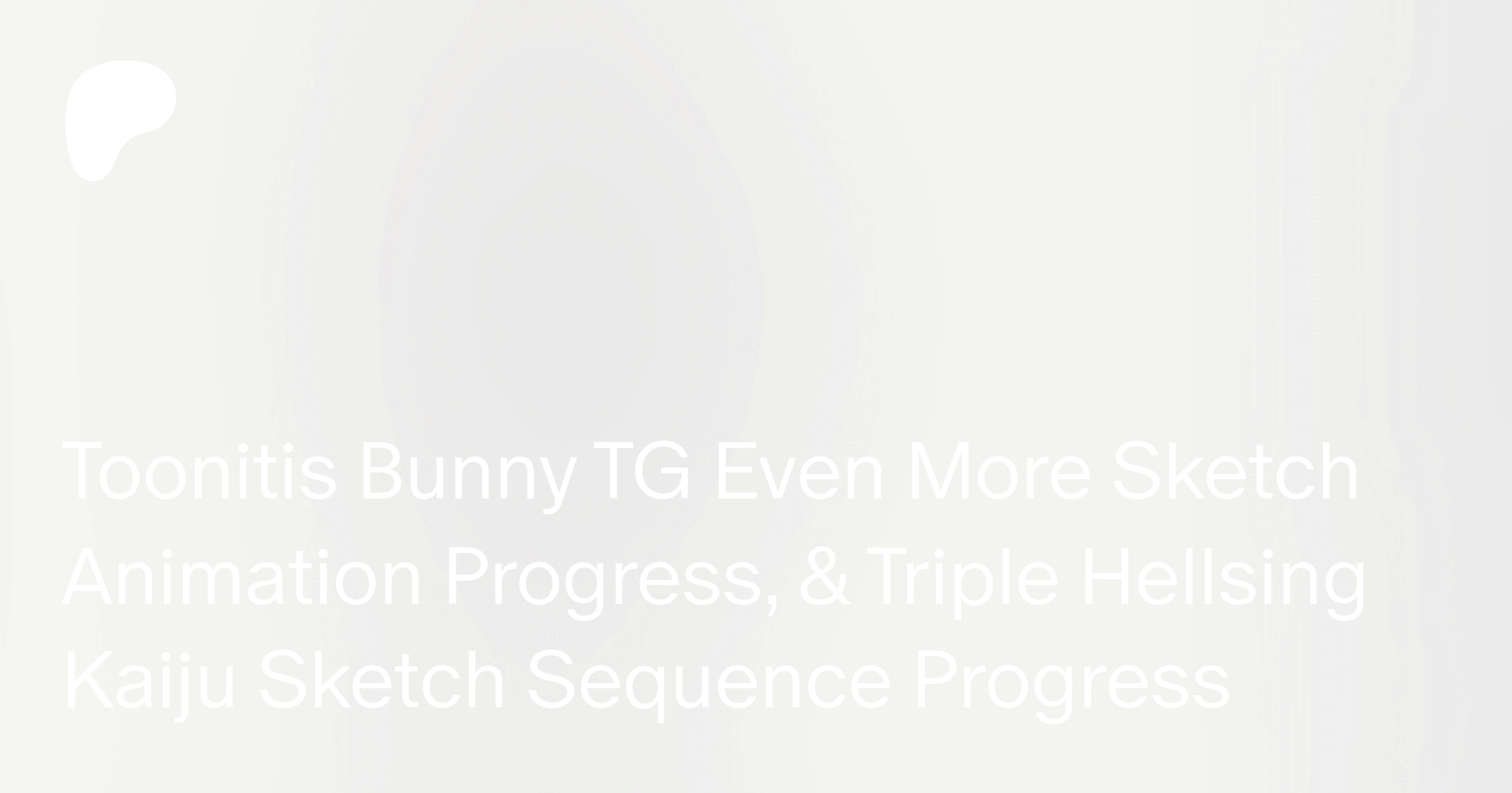Toonitis Bunny TG Even More Sketch Animation Progress, & Triple Hellsing  Kaiju Sketch Sequence Progress | Patreon
