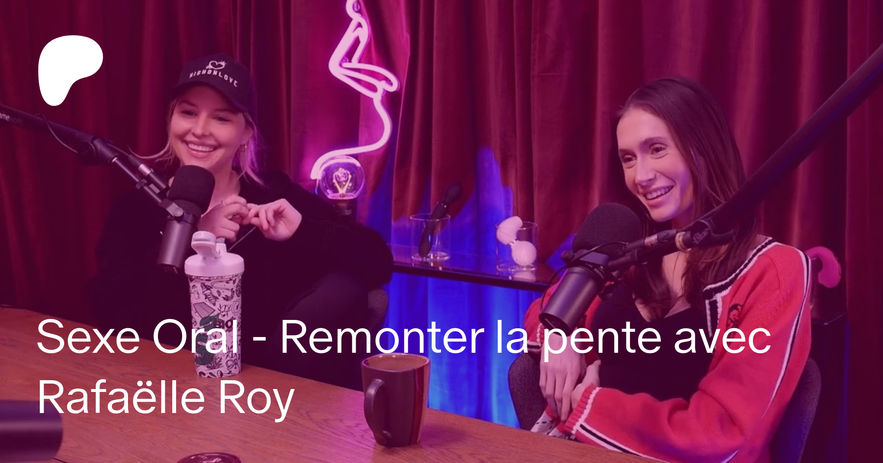 Sexe Oral - Remonter la pente avec Rafaëlle Roy